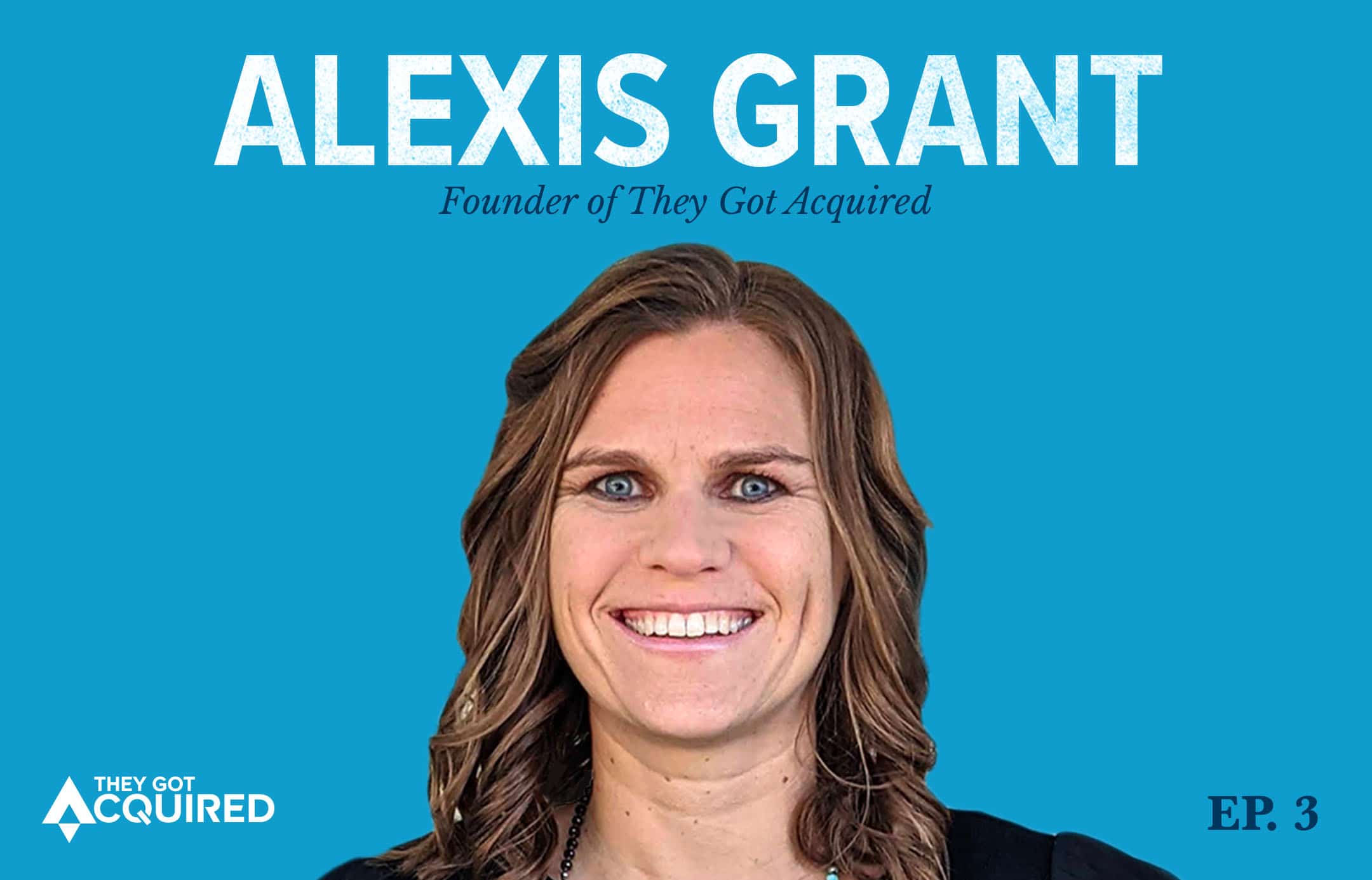 Alexis Grant, Founder of They Got Acquired