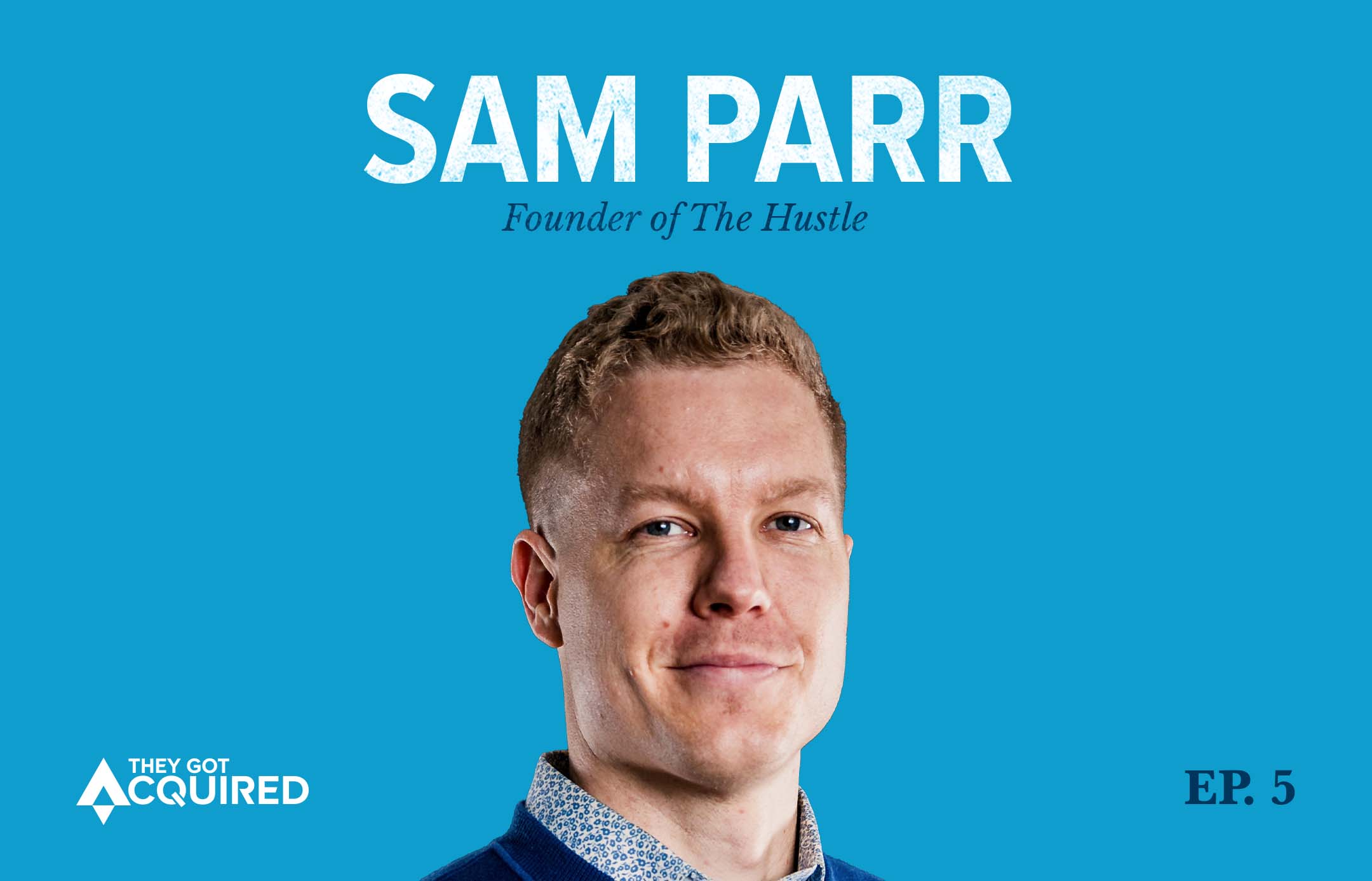 Sam Parr, Founder of The Hustle