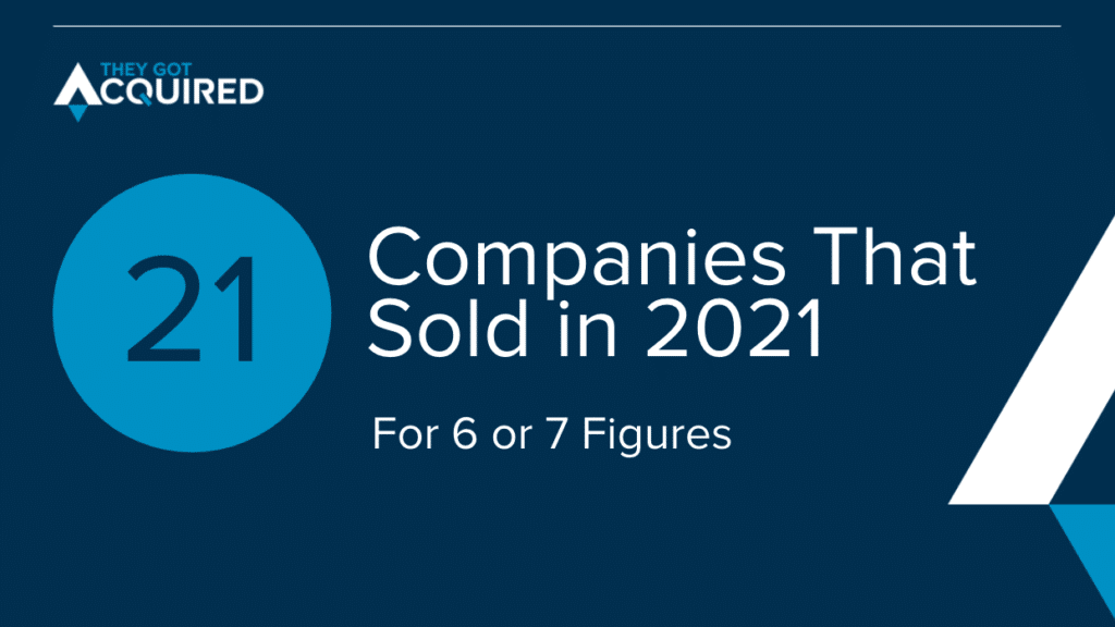 21 Companies That Sold in 2021 for 6 or 7 Figures